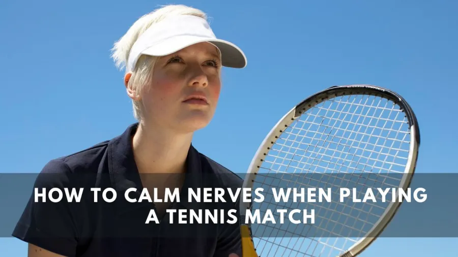 How to Calm Nerves When Playing a Tennis Match