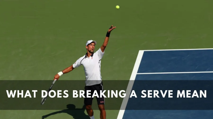 What does breaking a Serve mean