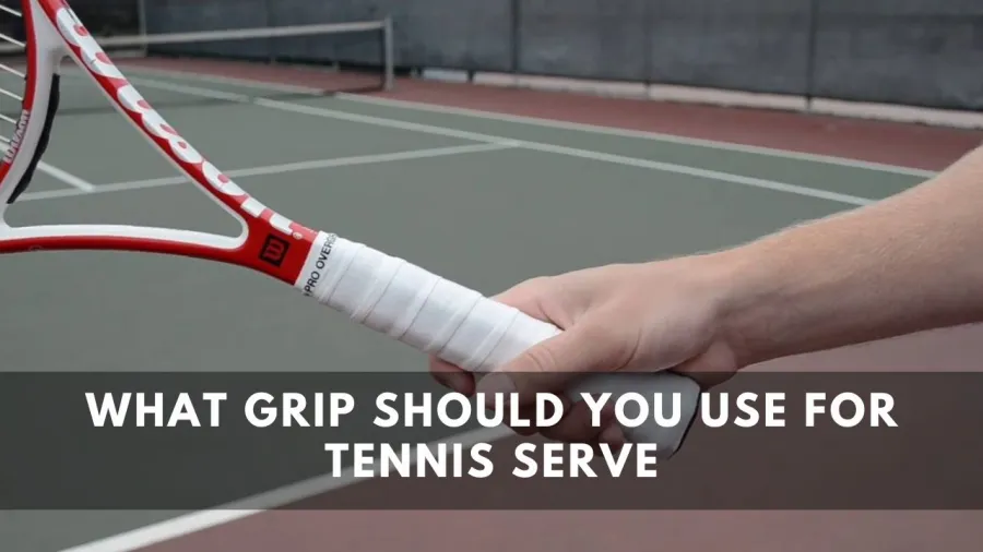 What grip should you use for Tennis Serve