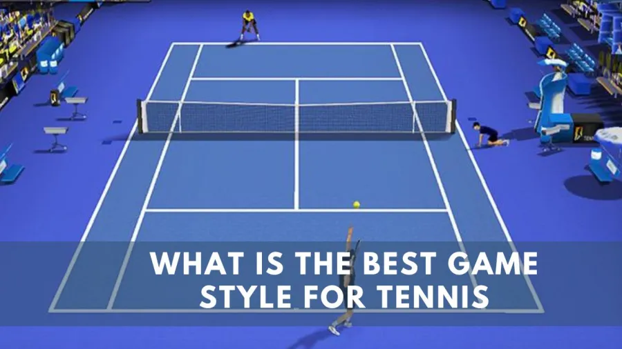 What is the best game Style for Tennis