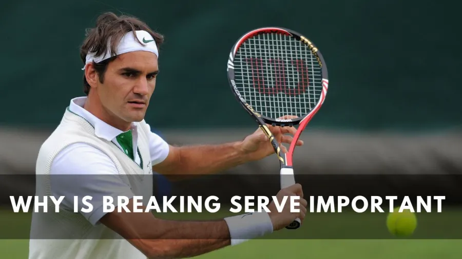 Why is breaking serve important