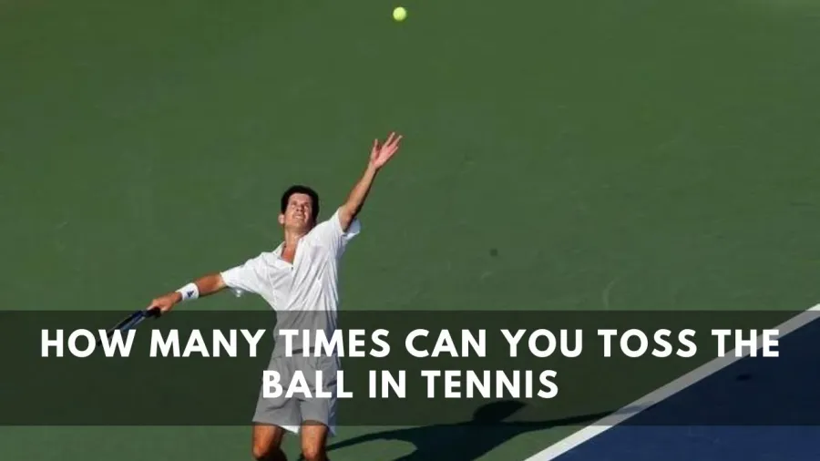 How many times can you Toss the Ball in Tennis