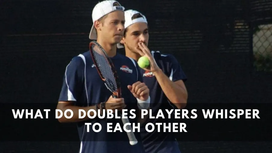 What do Doubles players Whisper to Each Other