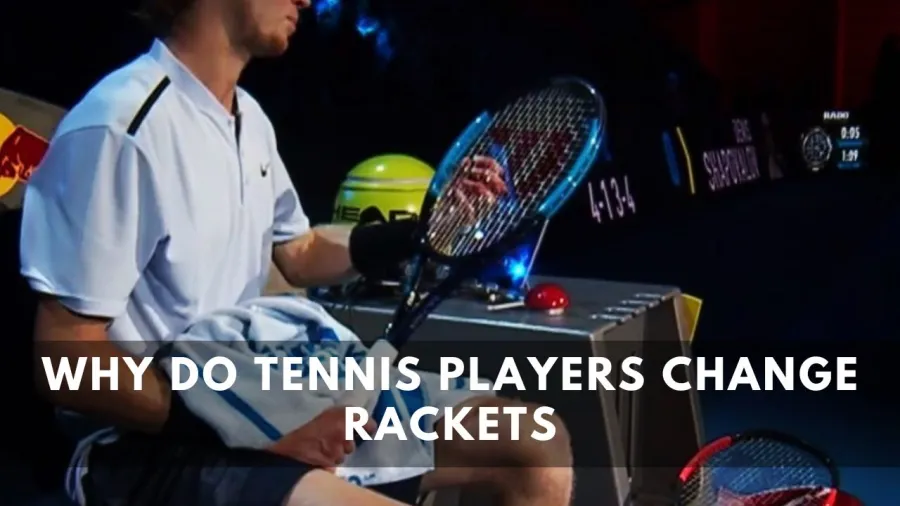 Why do Tennis players change Rackets